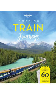 Lonely Planet: Amazing Train Journeys